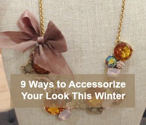 9 Ways to Accessorize Your Look This Winter