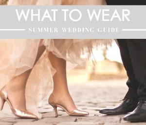 What to Wear: Summer Wedding Guide