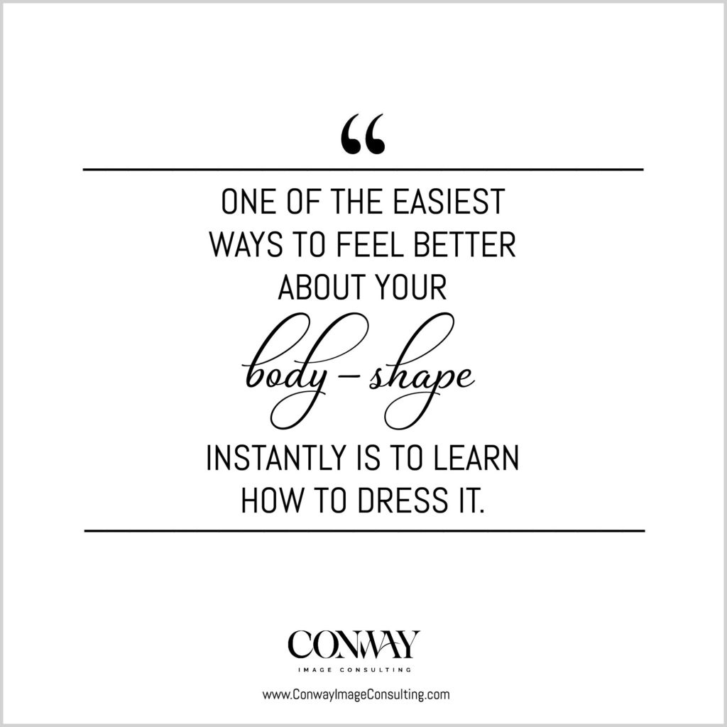 How to Find Clothes That Fit and Flatter, Learn how to Dress Your Body Shape, Conway Image Consulting, www.ConwayImageConsulting.com, #dressyourbodyshape #stylingtips #wardrobetips #cicquotes #imageconsulting #wiimageconsultant #conwayimageconsulting