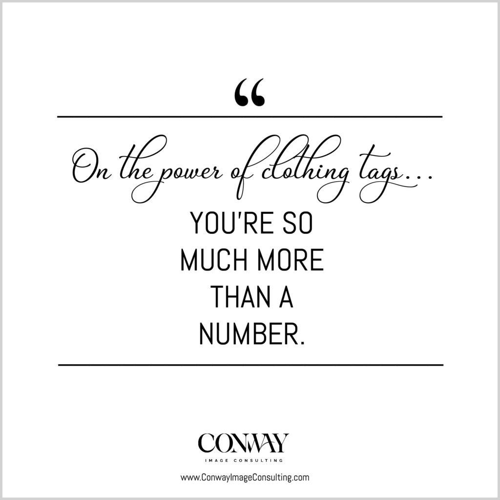 The Power of Clothing Tags, Tips for Finding Clothes With the Perfect Fit, Conway Image Consulting, www.ConwayImageConsulting, #wardrobetips #stylingtips #conwayimageconsulting #thepowerofclothes #wiimageconsultant #cicquotes