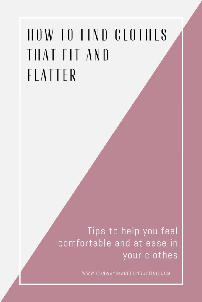 How to Find Clothes That Fit and Flatter, Conway Image Consulting, www.ConwayImageConsulting.com, #iimageconsulting #stylingtips #wardrobetips #thepowerofclothes #businessprofessionals #conwayimageconsulting