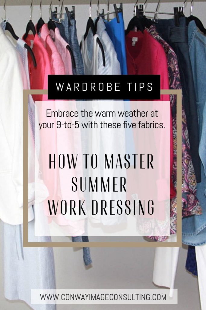 How to Master Summer Work Dressing, 5 Fabrics to Wear this Summer to the Office, Conway Image Consulting, www.conwayimageconsulting.com, #wardrobetips #summerstyle #summerofficestyle #imageconsulting #conwayimageconsulting
