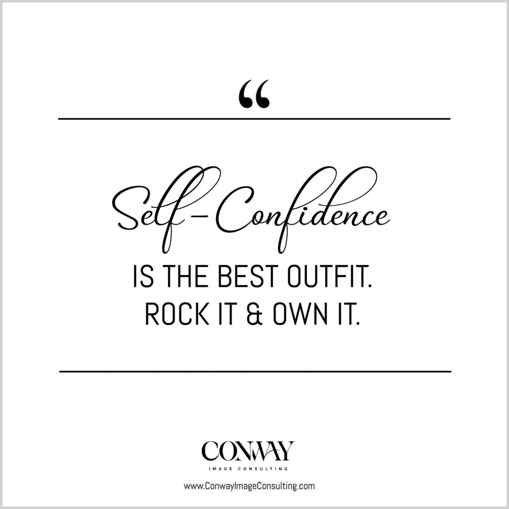 Self-Confidence is the Best Outfit. 5 Tips to Dress Confidently. Conway Image Consulting, www.ConwayImageConsulting.com, #ownyourstyle, #dressconfidently #polishedimage