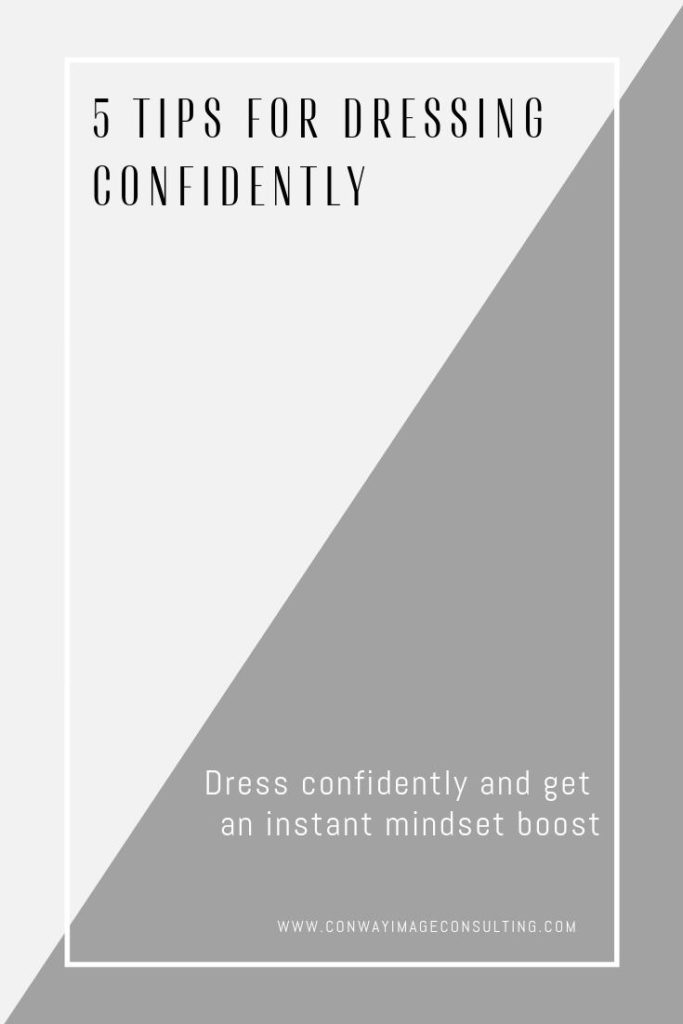 5 Tips for Dressing Confidently, www.ConwayImageConsulting.com, #wearwhatyoulove #workweartips #dressingconfidently
